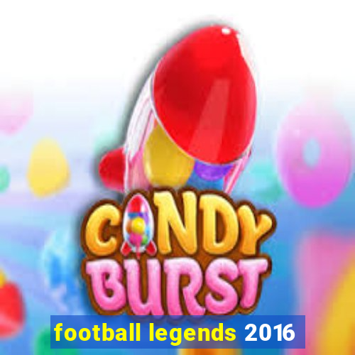 football legends 2016